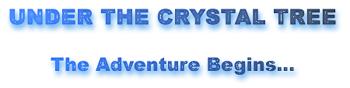 Under The Crystal Tree : The Adventure Begins...